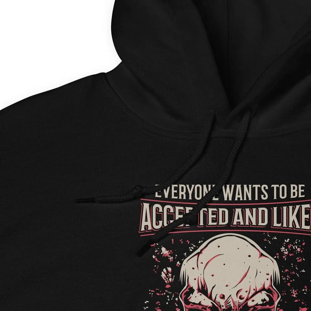 Everyone Wants To Be Accepted And Liked - Skull Hoodie - up to 5XL